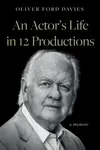 An Actor's Life in 12 Productions - Oliver Ford Davies