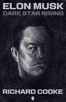 Elon Musk Dark Star Rising - Richard Cooke