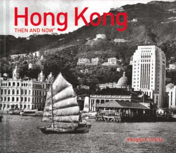 Hong Kong Then and NowÂ® - Vaughan Grylls