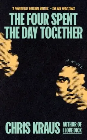 The Four Spent the Day Together - Chris Kraus