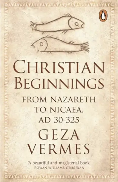 Christian Beginnings - Dr Geza Vermes
