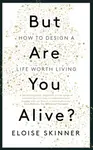 But Are You Alive? - Eloise Skinner