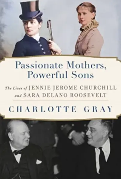 Passionate Mothers, Powerful Sons - Charlotte Gray