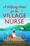 A Helping Hand for the Village Nurse - Tilly Tennant
