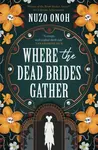 Where the Dead Brides Gather - Nuzo Onoh