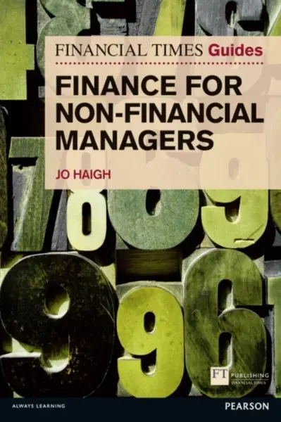 Financial Times Guide to Finance for Non-Financial Managers, The - Jo Haigh