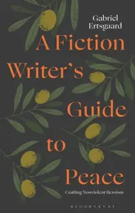 A Fiction Writerâ€™s Guide to Peace - Dr Gabriel  Ertsgaard