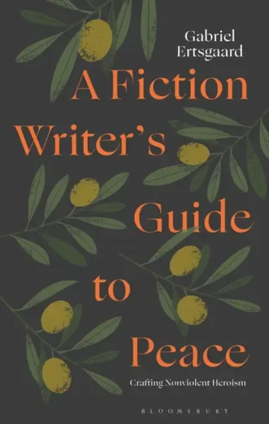 A Fiction Writerâ€™s Guide to Peace - Dr Gabriel  Ertsgaard