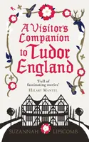 A Visitor's Companion to Tudor England - Suzannah Lipscomb