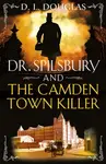 Dr. Spilsbury and the Camden Town Killer - D.L. Douglas