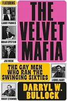 The Velvet Mafia: The Gay Men Who Ran the Swinging Sixties - Darryl W Bullock
