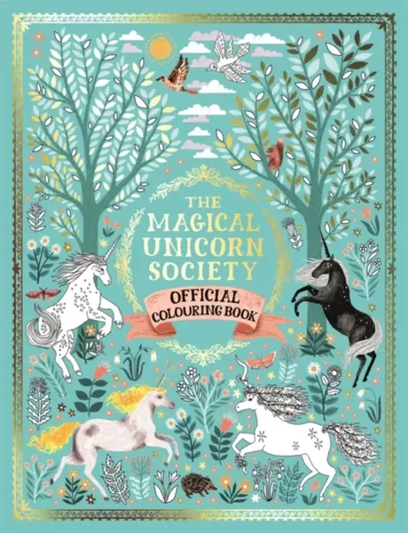 The Magical Unicorn Society Official Colouring Book - Selwyn E. Phipps, Harry and Zanna Goldhawk, Oana Befort, Ciara Ni Dhuinn