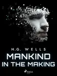 Mankind in the Making - Herbert George Wells