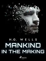 Mankind in the Making - Herbert George Wells