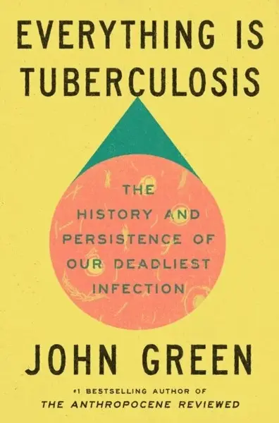 Everything Is Tuberculosis - John Green