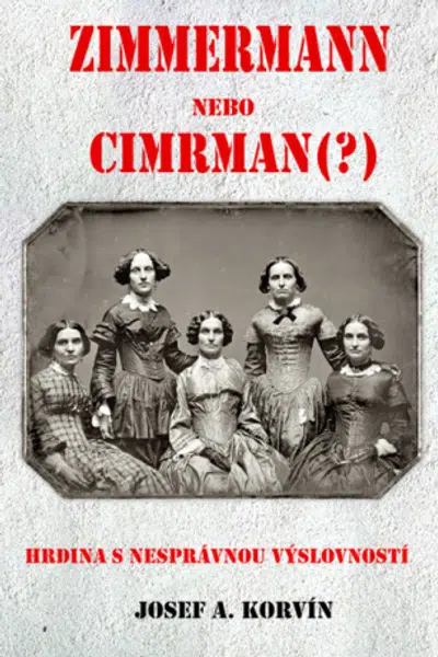 Zimmermann nebo Cimrman? Hrdina s nesprávnou výslovností - Josef A. Korvin - e-kniha