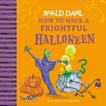 Roald Dahl: How to Have a Frightful Halloween - Roald Dahl