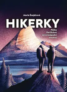 Hikerky - Pěšky Pacifickou severozápadní stezkou - Marie Šnajdrová