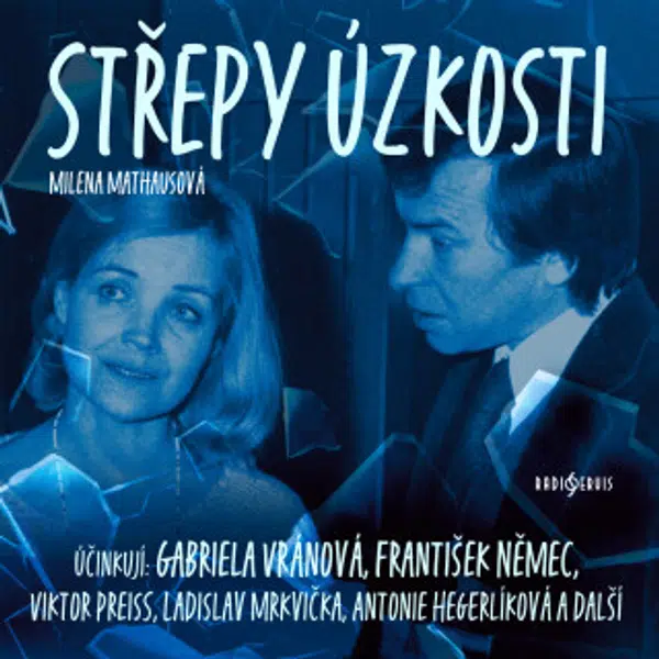 Střepy úzkosti - Mathausová Milena, František Němec, Gabriela Vránová, Ladislav Mrkvička, Viktor Preiss, Veronika Žilková, Antonie Hegerlíková, Tomáš 