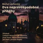 Dva nepravděpodobné příběhy - Josef Somr, Václav Postránecký, Ladislav Mrkvička, Jan Hartl, Jaroslav Kepka, Michal Lázňovský, Jiří Adamíra - audioknih