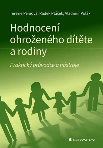 Hodnocení ohroženého dítěte a rodiny - Praktický průvodce a nástroje - Radek Ptáček, Terezie Pemová, Polák Vladimír