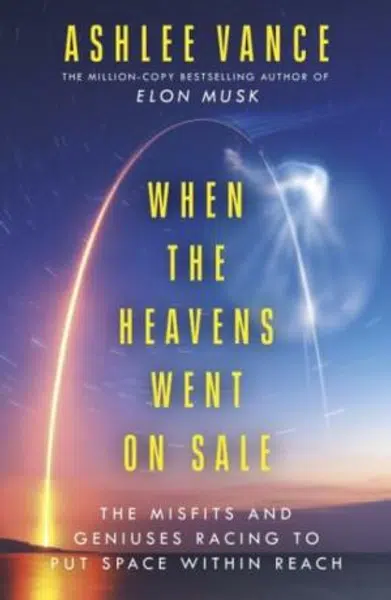 When The Heavens Went On Sale - Ashlee Vance