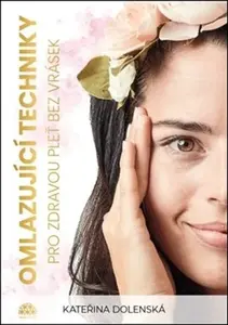 Omlazující techniky pro zdravou pleť bez vrásek - Kateřina Dolenská