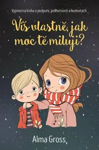 Víš vlastně, jak moc tě miluji? - Alma Grossová