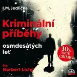 Norbert Lichý – Jedlička: Kriminální příběhy osmdesátých let