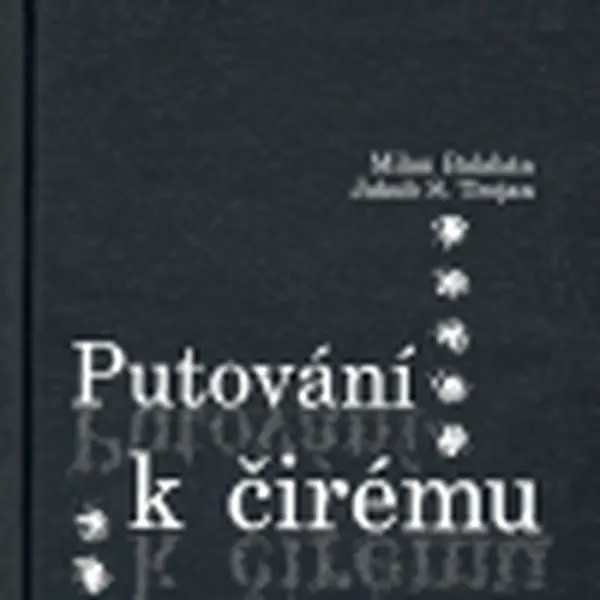 Putování k čirému - Milan Balabán, Jakub S. Trojan