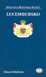 Lucembursko - stručná historie států - Eduard Hulicius