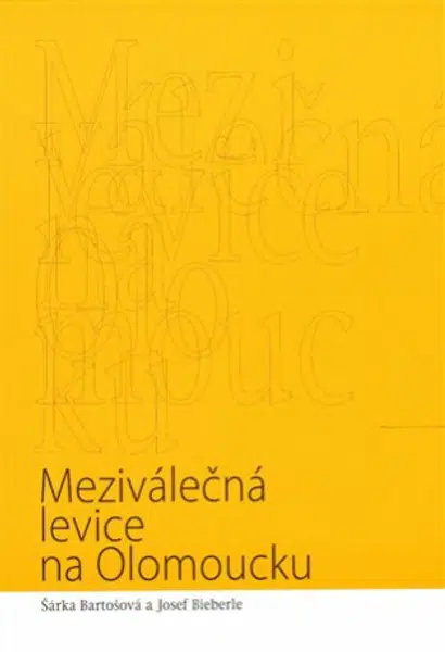 Meziválečná levice na Olomoucku - Josef Bieberle, Šárka Bartošová
