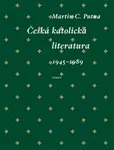 Česká katolická literatura (1945-1989) - Martin C. Putna