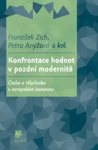Konfrontace hodnot v pozdní modernitě - Zich František, kolektiv autorů, Petra Anýžová