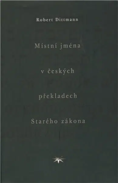 Místní jména v českých překladech Starého zákona - Robert Dittmann