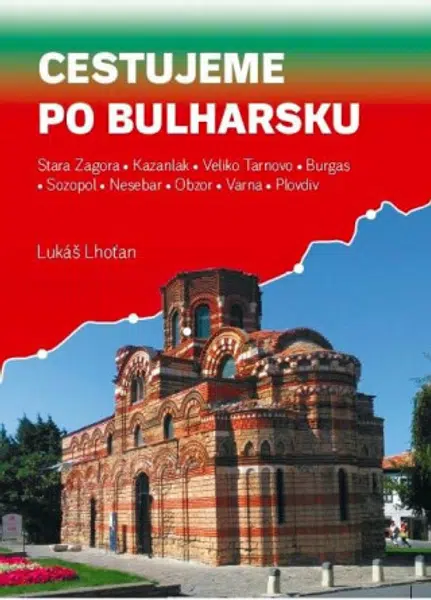 Cestujeme po Bulharsku - Stara Zagora, Kazanlak, Veliko Tarnovo, Burgas, Sozopol, Nesebar, Obzor, Varna, Plovdiv - Lukáš Lhoťan
