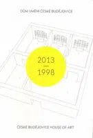 Dům umění České Budějovice 2013-1998 / České Budějovice House of Art 2013-1998 - Terezie Nekvindová