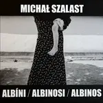 Albíni, Albinosi, Albinos - Vladimír Birgus, Michal Szalast