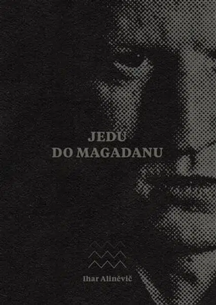 Jedu do Magadanu - Ihar Aliněvič