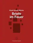 Briefe im Feuer / Dopisy v ohni - Karel Hynek Mácha, Josefine Schlepitzka