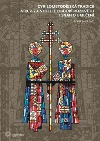 Cyrilometodějská tradice v 19. a 20. století, období rozkvětu i snah o umlčení - Marek Junek