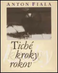Tiché kroky rokov - Anton Fiala