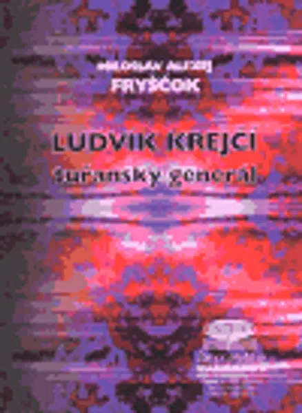 Ludvík Krejčí, tuřanský generál - Miloslav Alexej Fryščok