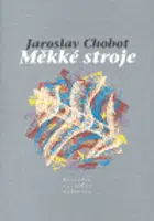 Měkké stroje - Jaroslav Chobot