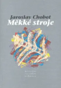 Měkké stroje - Jaroslav Chobot