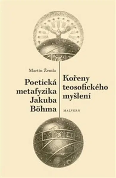 Kořeny teosofického myšlení. Poetická metafyzika Jakuba Böhma - Martin Žemla