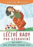 Léčivé rady pro uzdravení - Caroline Myssová