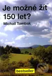 Je možné žít 150 let? - Michail Tombak - kniha z kategorie Domácí léčba