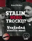 Stalin, nebo Trockij? (Vražedná rivalita moci) - Karel Richter - kniha z kategorie Politologie a politika