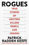 Rogues (True Stories of Grifters, Killers, Rebels and Crooks) - Patrick Radden Keefe
